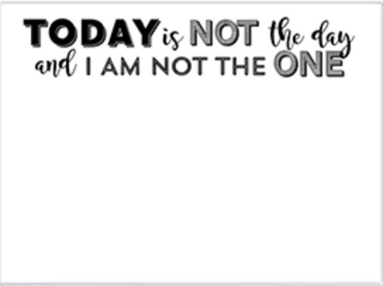 Today Is Not The Day And I Am Not The One Mini Slab Notepad