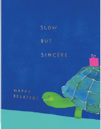 Slow But Sincere Belated Birthday Greeting Card